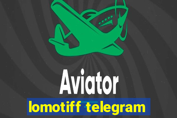lomotiff telegram